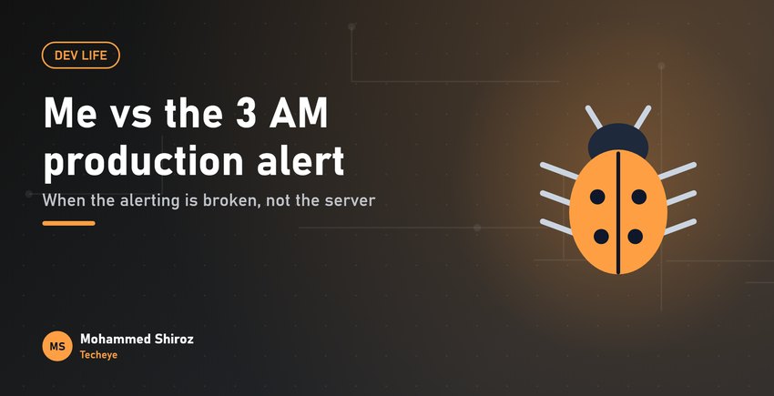 Me vs the 3 AM Production Alert: Why Bad Alerting Hurts More Than Bugs