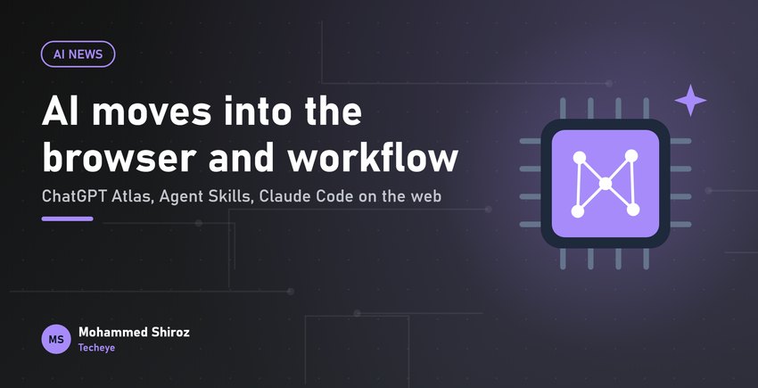 ChatGPT Atlas, Agent Skills and Claude Code on the Web: AI Moves Into the Workflow