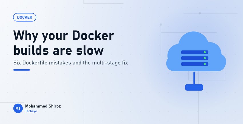 Docker Mistakes That Make Your Images Huge and Your Builds Slow