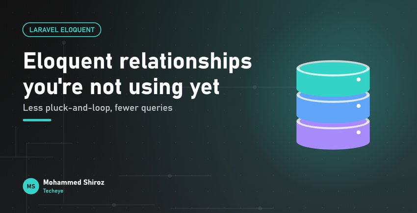 Eloquent Relationships You Might Be Underusing (and the Queries They Replace)