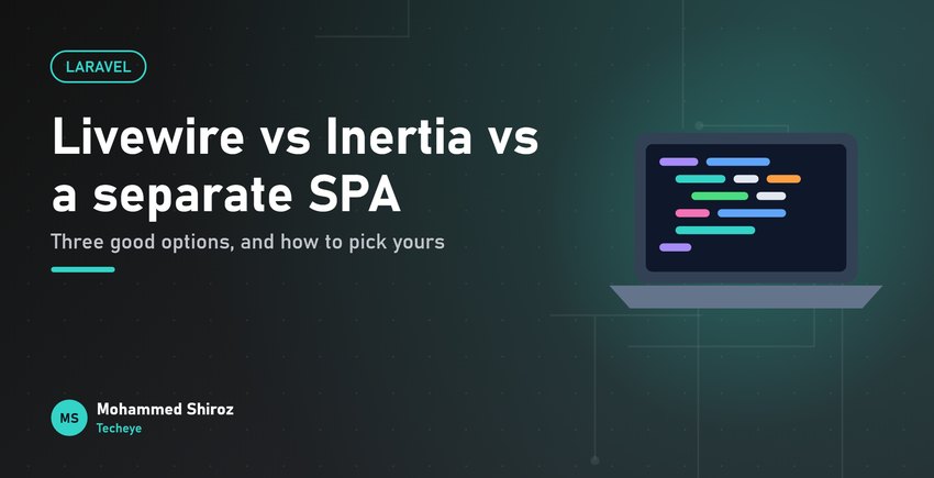 Livewire vs Inertia vs a Separate SPA: How Laravel Teams Should Choose