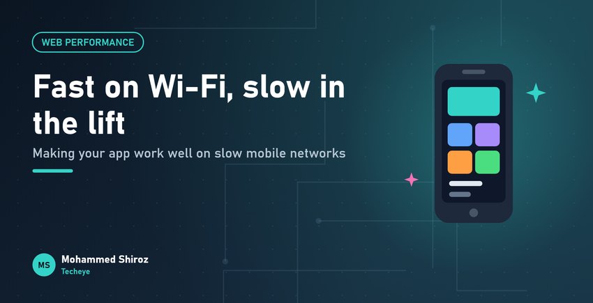 Making Your Web App Work Well on Slow Mobile Networks